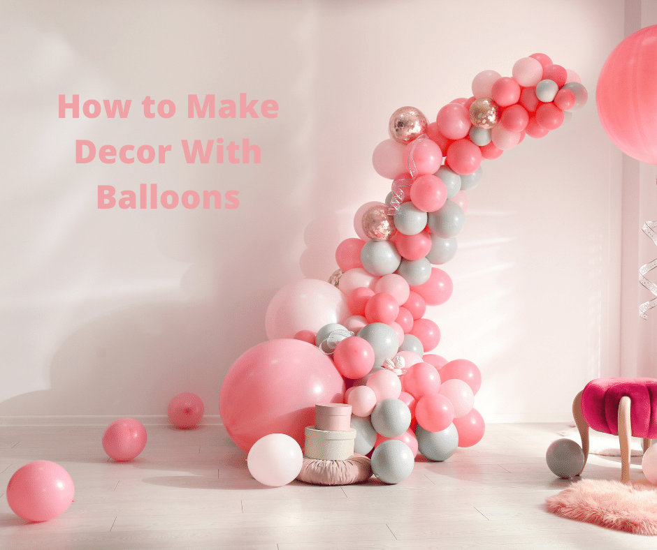 How to Make Decor With Balloons