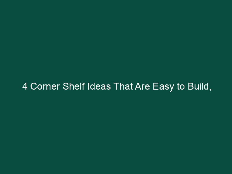4 corner shelf ideas that are easy to build multifunctional and cost effective 404